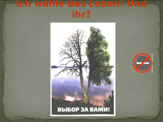 Ich w ähle das Leben! Und ihr? 
