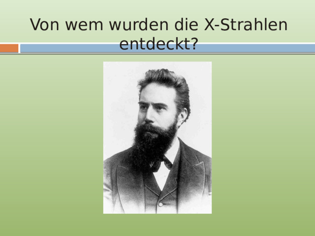 Von wem wurden die X-Strahlen entdeckt? 