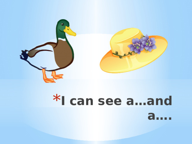 I can see a…and a…. 