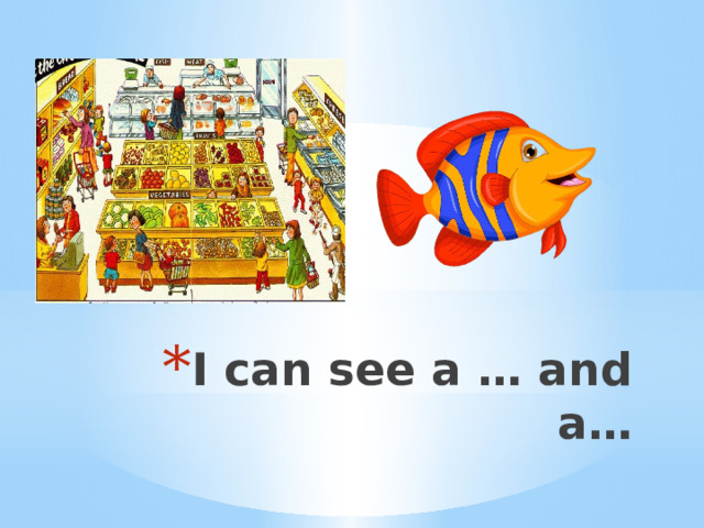 I can see a … and a… 