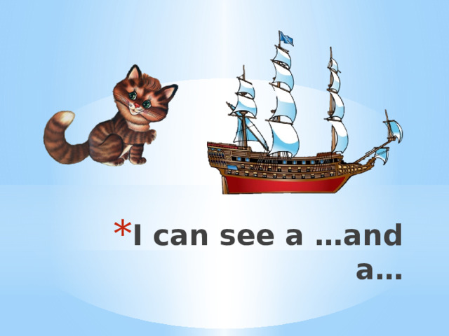 I can see a …and a… 