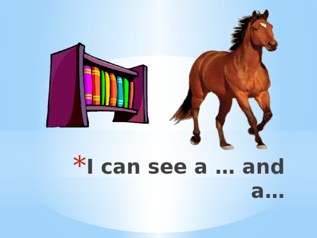 I can see a … and a… 