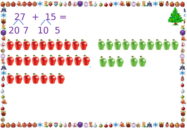  27 + 15 =   20 7 10 5 