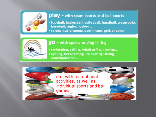 do - with recreational activities, as well as individual sports and ball games. 