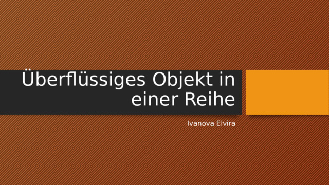 Überflüssiges Objekt in einer Reihe Ivanova Elvira 