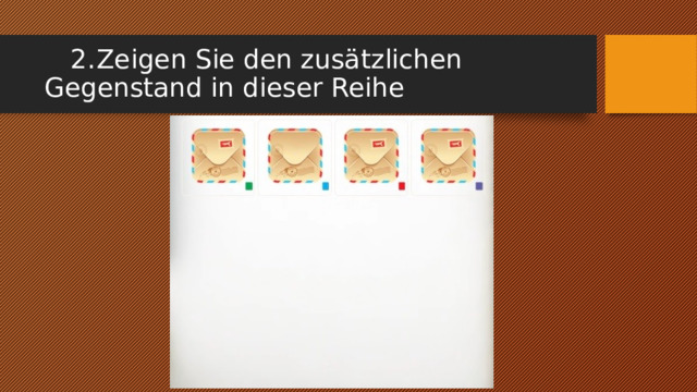  2.  Zeigen Sie den zusätzlichen Gegenstand in dieser Reihe 