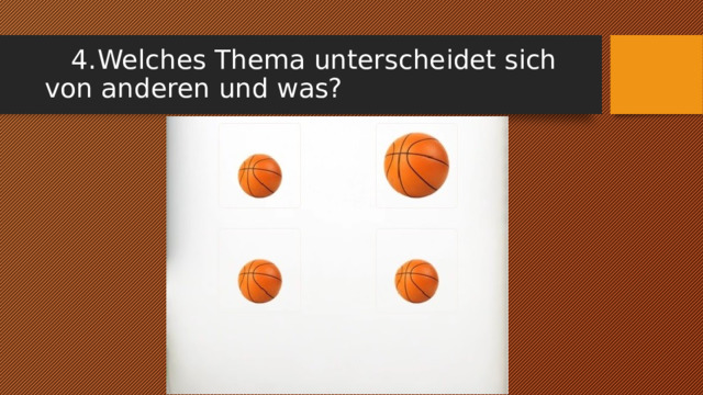  4.  Welches Thema unterscheidet sich von anderen und was? 