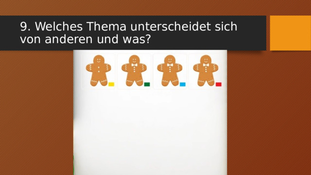 9. Welches Thema unterscheidet sich von anderen und was? 
