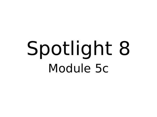 Spotlight 8 Module 5c 