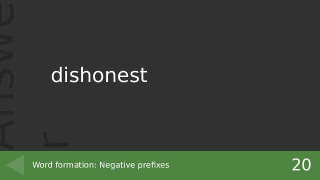 dishonest 20 Word formation: Negative prefixes 