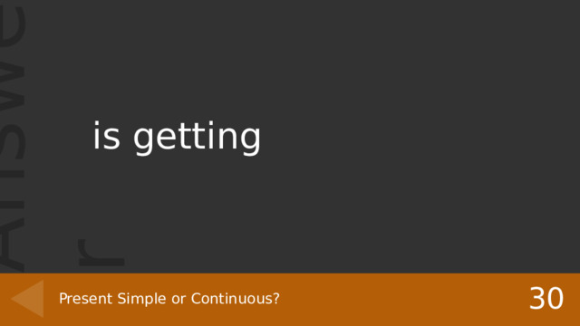 is getting 30 Present Simple or Continuous? 