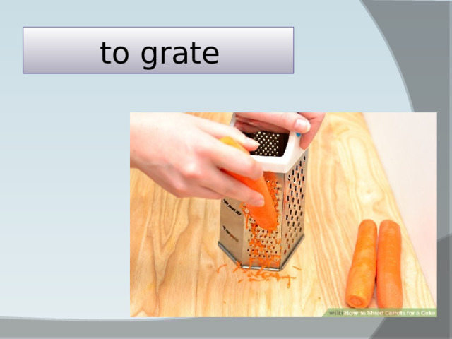 to grate 