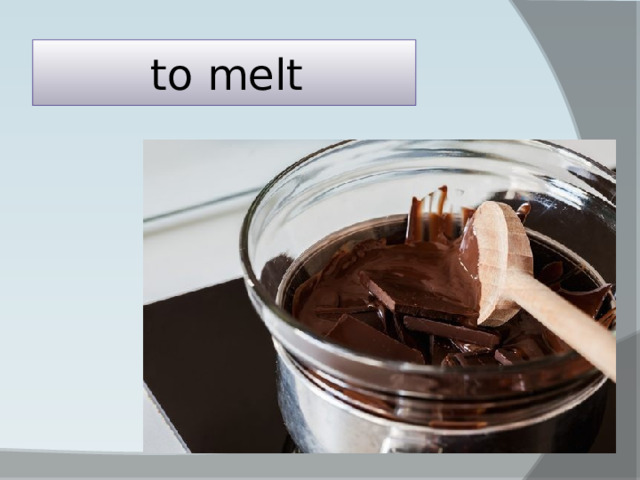 to melt 