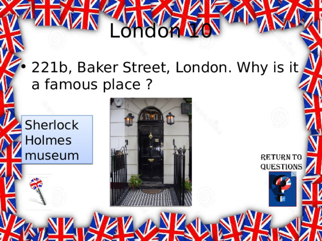 London 10 221b, Baker Street, London. Why is it a famous place ? Sherlock Holmes museum 