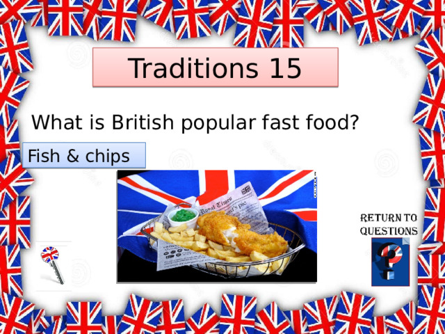 Traditions 15 What is British popular fast food? Fish & chips 