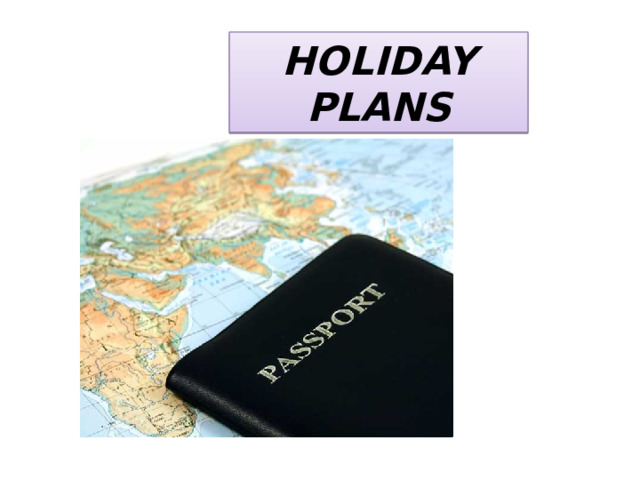 HOLIDAY PLANS 