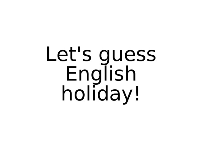 Let's guess English holiday ! 