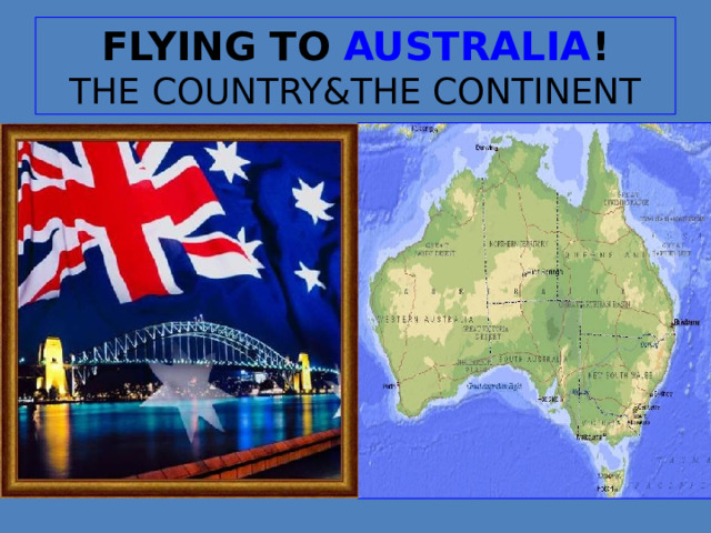 FLYING TO  AUSTRALIA !  THE COUNTRY&THE CONTINENT 