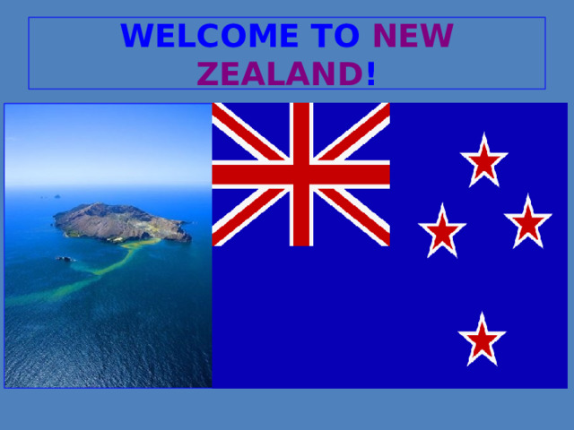 WELCOME TO NEW ZEALAND ! 