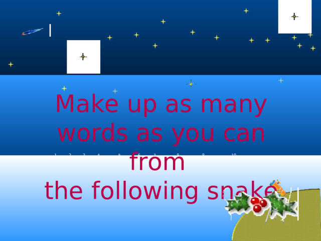 Make up as many words as you can from the following snake 1 2 3 4 5 6 7 8 8 10 