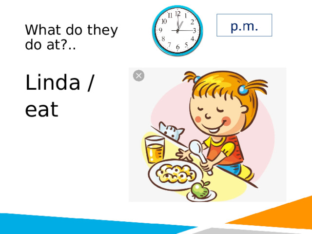 What do they do at?.. Linda / eat 