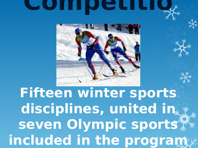 Competitions    Fifteen winter sports disciplines, united in seven Olympic sports included in the program of the Olympic Winter Games in 2014. 