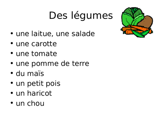 Des légumes une laitue, une salade une carotte une tomate une pomme de terre du maïs un petit pois un haricot un chou 