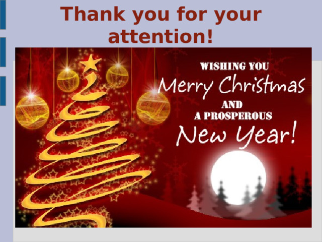 We wish you a Merry Christmas We wish you a Merry Christmas; We wish you a Merry Christmas; We wish you a Merry Christmas And a Happy New Year.  Good tidings we bring to you and your kin; Good tidings for Christmas and a Happy New Year. Oh, bring us a figgy pudding; Oh, bring us a figgy pudding; Oh, bring us a figgy pudding and a cup of good cheer. We won't go until we get some; We won't go until we get some; We won't go until we get some, So bring some out here. 