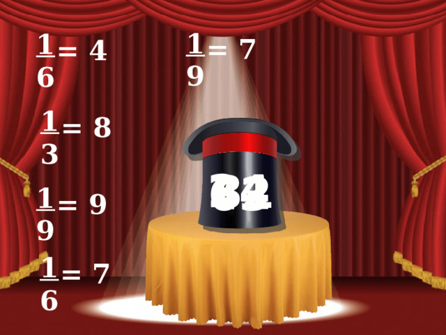 1 9 1 6  = 7  = 4 1 3  = 8 24 24 81 42 63 1 9  = 9 1 6  = 7 