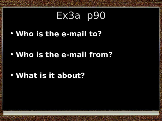 Ex3a p90 Who is the e-mail to?  Who is the e-mail from?  What is it about? 