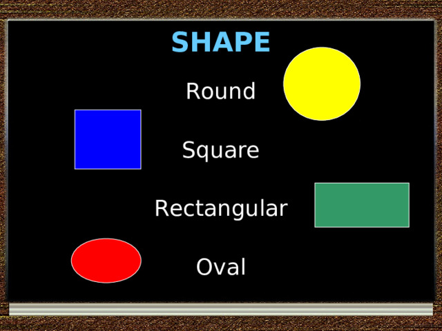 SHAPE Round Square Rectangular Oval 