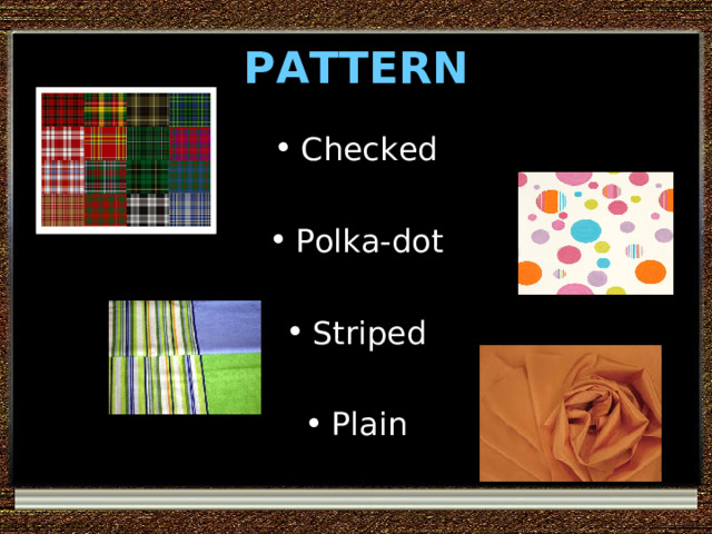 PATTERN Checked  Polka-dot  Striped Plain 