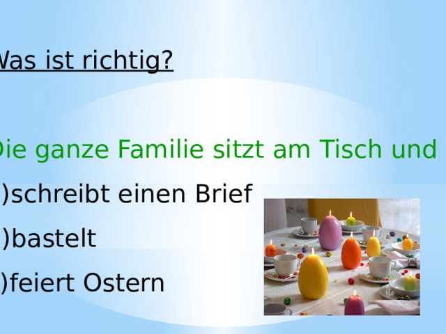 Was ist richtig? Die ganze Familie sitzt am Tisch und schreibt einen Brief bastelt feiert Ostern 