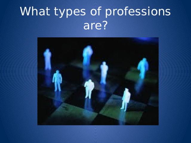 What types of professions are? 
