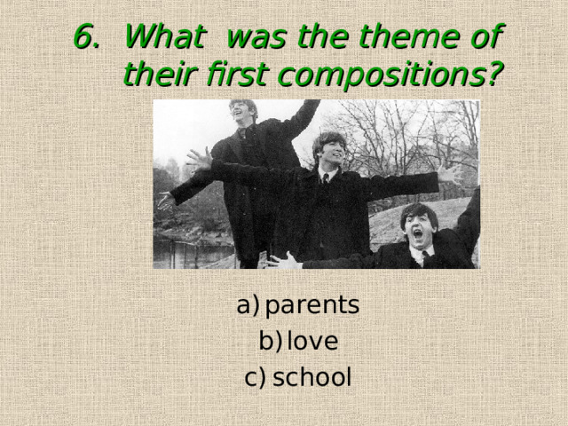 6. What was the theme of their first compositions? parents love school parents love school 