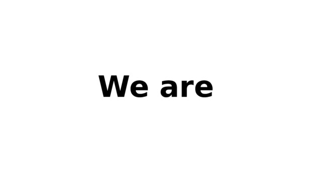 We are 