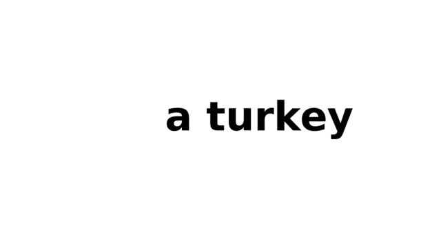  a turkey 