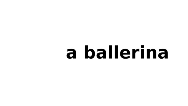 a ballerina  