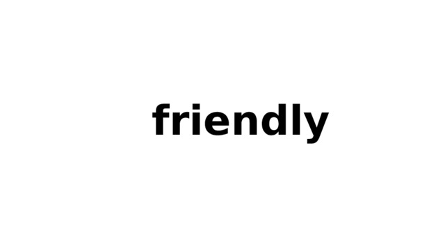 friendly 