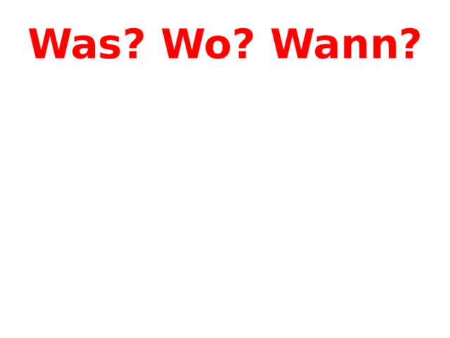 Was? Wo? Wann? 