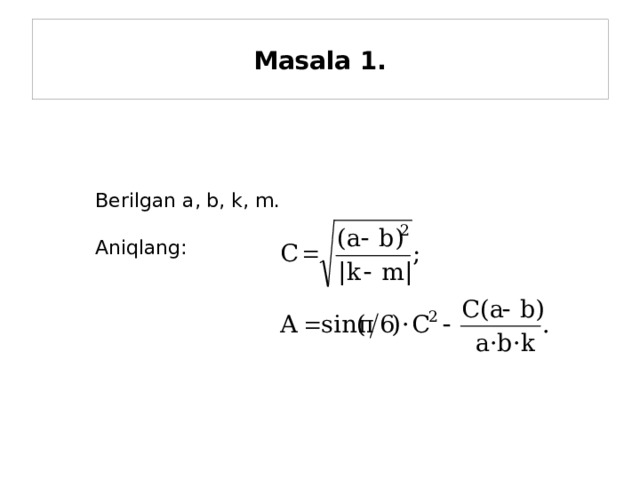 Masala 1. Berilgan a, b, k, m. Aniqlang: 25 