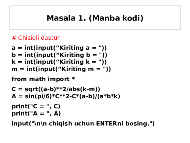 Masala 1. (Manba kodi) # Chiziqli dastur a = int(input(“Kiriting a = 