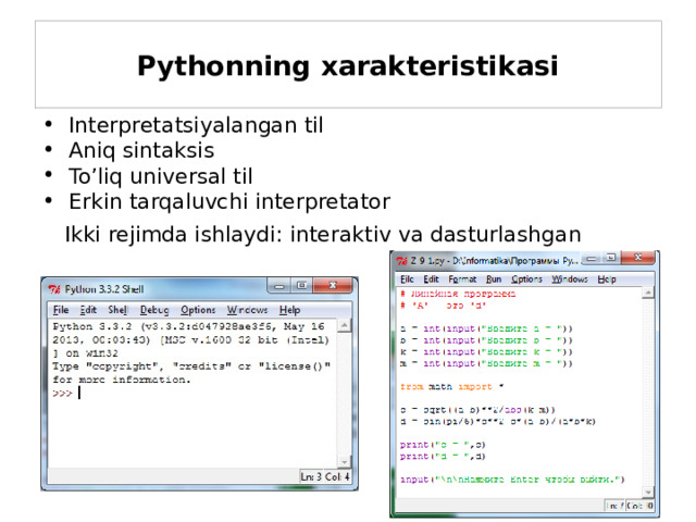 Pythonning xarakteristikasi Interpretatsiyalangan til Aniq sintaksis To’liq universal til Erkin tarqaluvchi interpretator Ikki rejimda ishlaydi: interaktiv va dasturlashgan 4 