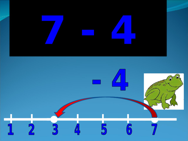 7 - 4 