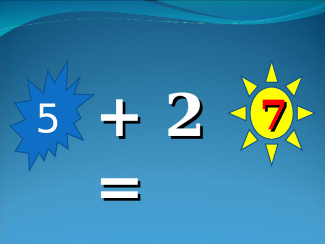 5 7 + 2 = 