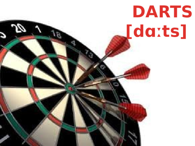 DARTS [dɑːts]  