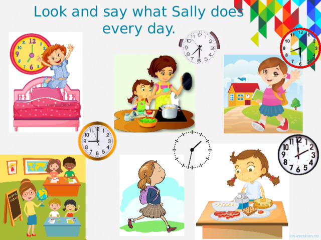 Look and say what Sally does every day. 
