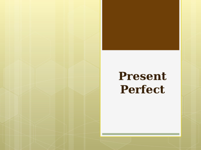 P resent Perfect 
