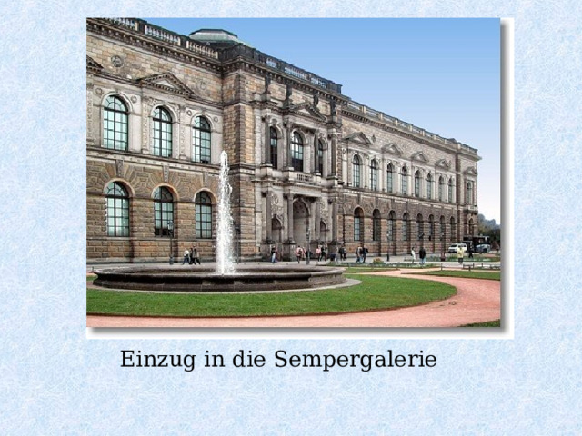 Einzug in die Sempergalerie 