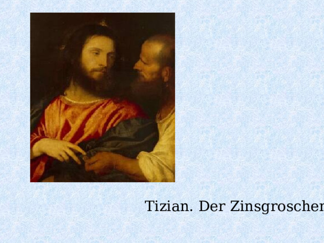 Tizian. Der Zinsgroschen 